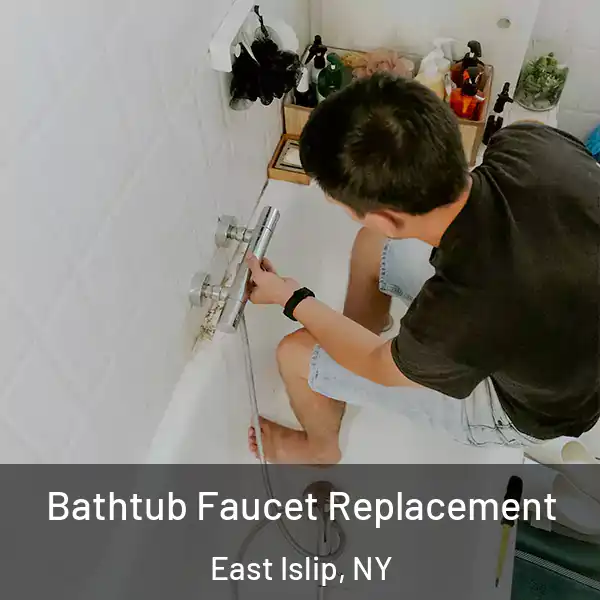  Bathtub Faucet Replacement East Islip, NY
